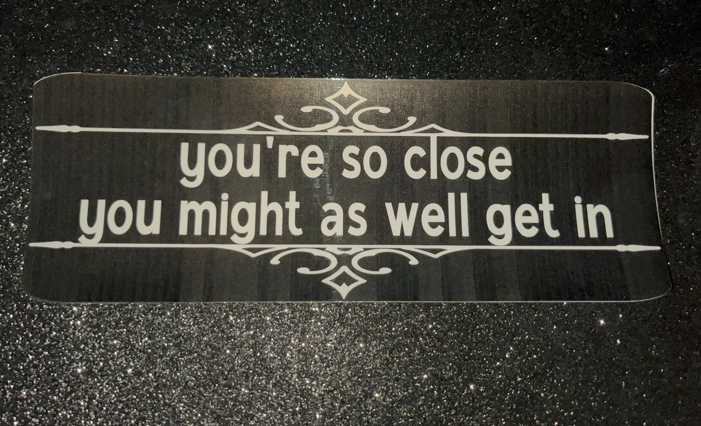 Too Close... Waterproof Bumper Sticker