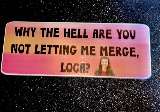 Let Me Merge, Loca Waterproof Bumper Sticker