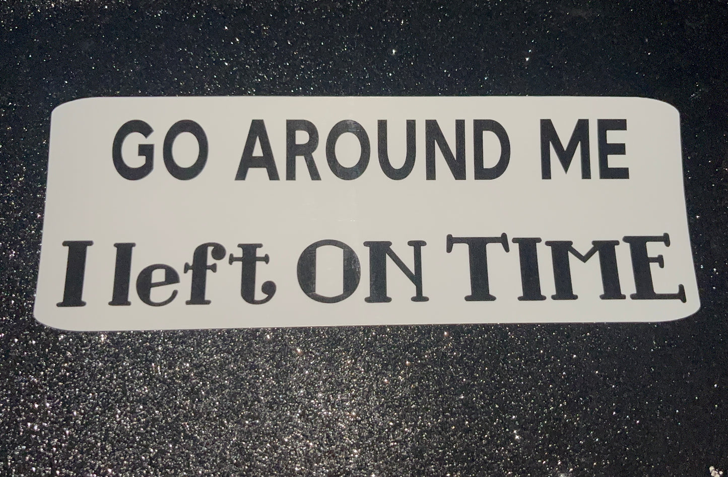 On Time... Waterproof Bumper Sticker