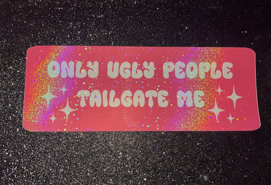 Only Ugly People... Holographic Waterproof Bumper Sticker