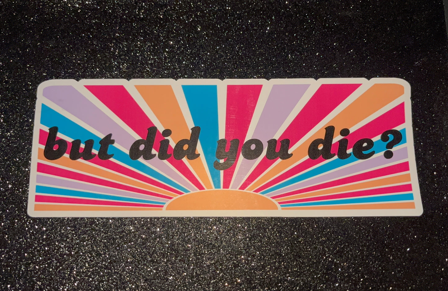 But did you...Waterproof Bumper Sticker