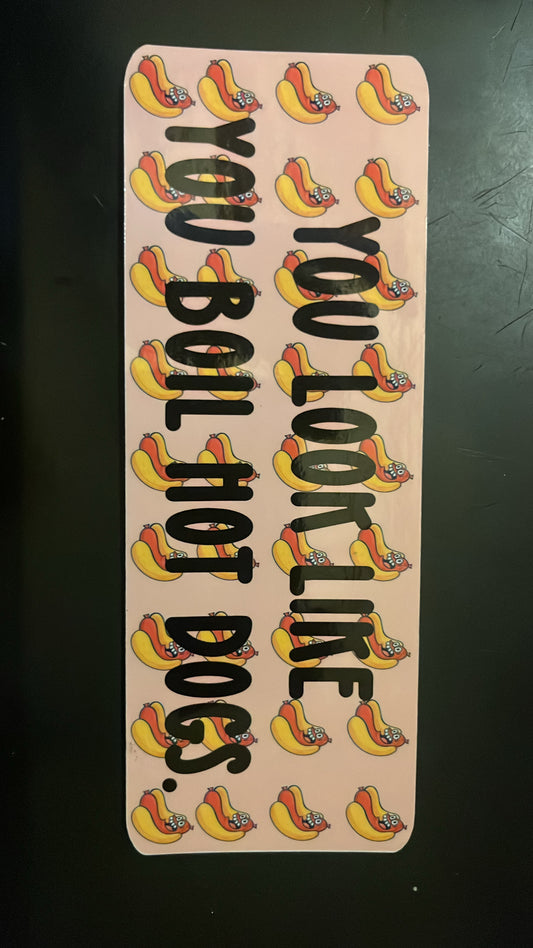 You Boil Hotdogs Waterproof Bumper Sticker